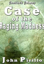 Sherlock Holmes: Case of the Raging Madness (John Pirillo)