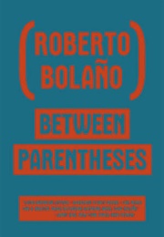 Between Parentheses (Roberto Bolaño)