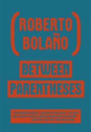 Between Parentheses (Roberto Bolaño)