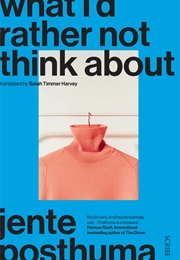 What I'd Rather Not Think About (Jente Posthuma)