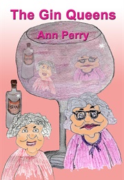 The Gin Queens (Ann Perry)