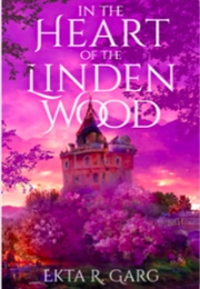 In the Heart of the Linden Wood (Ekta R. Garg)