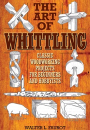 The Art of Whittling (Walter L. Faurot)