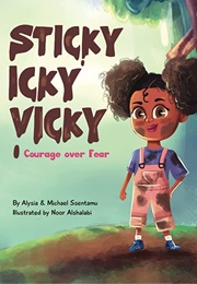 Sticky Icky Vicky: Courage Over Fear (Alysia &amp; Michael Ssentamu)