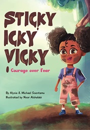 Sticky Icky Vicky: Courage Over Fear (Alysia & Michael Ssentamu)