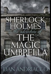 Sherlock Holmes in the Adventure of the Magic Umbrella (Dan Andriacco)