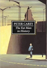 The Fat Man in History (Peter Carey)