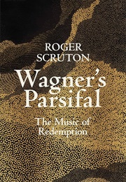 Wagner's Parsifal: The Music of Redemption (Roger Scruton)
