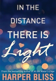 In the Distance There Is Light (Harper Bliss)
