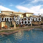 Jump Fully-Clothed in a Pool