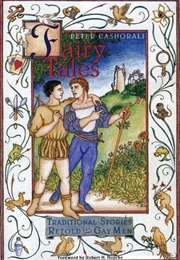 Fairy Tales: Traditional Stories Retold for Gay Men (Peter Cashorali)
