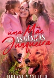 Uma Mãe Para as Gêmeas Junqueira (Lidiane Mastello)
