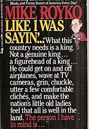 Like I Was Sayin'... (Mike Royko)