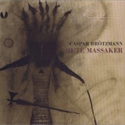 Caspar Brötzmann - Mute Massaker