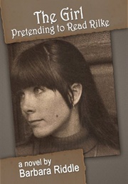 The Girl Pretending to Read Rilke (Barbara Riddle)