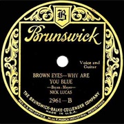 Brown Eyes, Why Are You Blue? - 	Nick Lucas