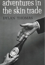 Adventures in the Skin Trade (Dylan Thomas)
