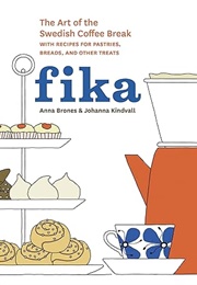 Fika: The Art of the Swedish Coffee Break (Anna Brones & Johanna Kindvall)