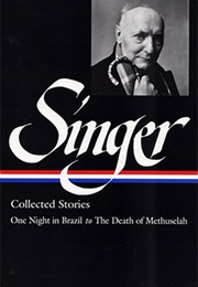 Isaac Bashevis Singer: Collected Stories: One Night in Brazil to the Death of Methuselah (Isaac Bashevis Singer)