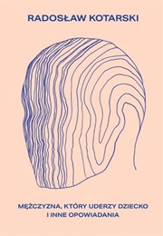 Mężczyzna, Który Uderzy Dziecko (Radek Kotarski)