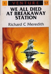 We All Died at Breakaway Station (Richard C. Meredith)