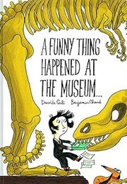 A Funny Thing Happened at the Museum . . (Davide Cali & Benjamin Chaud)