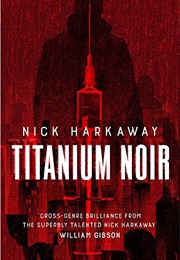 Titanium Noir (Nick Harkaway)