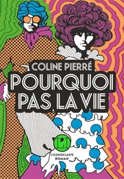 Pourquoi Pas La Vie (Coline Pierré)