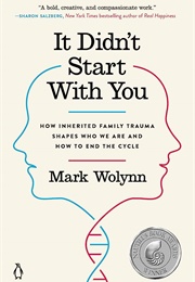 It Didn't Start With You: How Inherited Family Trauma Shapes Who We Are and How to End the Cycle (Wolynn, Mark)