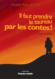 Il Faut Prendre Le Taureau Par Les Contes (Fred Pellerin)