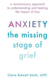 Anxiety: The Missing Stage of Grief (Claire Bidwell Smith)