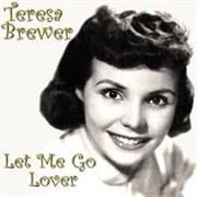 Let Me Go, Lover - Teresa Brewer