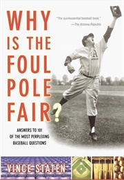 Why Is the Foul Pole Fair? (Vince Staten)