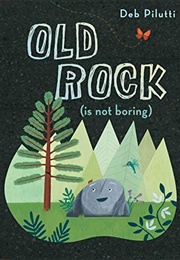 Old Rock (Is Not Boring) (Deb Pilutti)