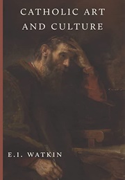 Catholic Art and Culture (E. I. Watkin)