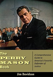 The Perry Mason Book: A Comprehensive Guide to America's Favorite Defender of Justice (Jim Davidson)