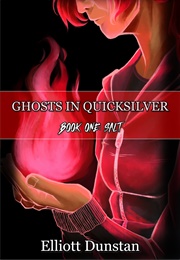 Ghosts in Quicksilver (Elliott Dunstan)