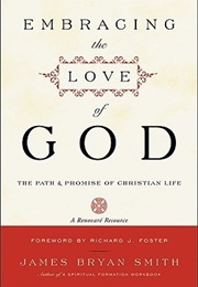 Embracing the Love of God: The Path & Promise of Christian Life (James Bryan Smith)