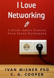 I Love Networking: ...And I Used to Hate It (Ivan R. Misner)