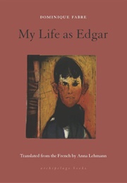 My Life as Edgar (Dominique Fabre)