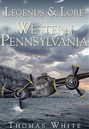 Legends and Lore of Western Pennsylvania (Thomas White)