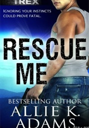 Rescue Me (Trex #1) (Allie K. Adams)