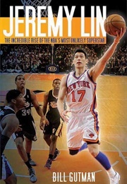 Jeremy Lin: The Incredible Rise of the NBA's Most Unlikely Superstar (Bill Gutman)