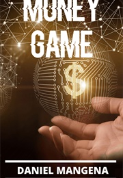 Money Game: A Wealth Manifestation Guide (Daniel Mangena)