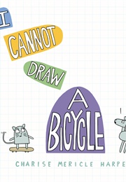 I Cannot Draw a Bicycle (Charise Mericle Harper)