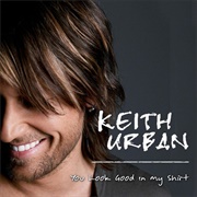 You Look Good in My Shirt - Keith Urban