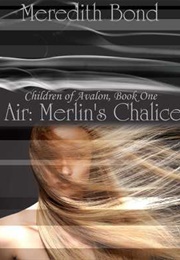 Air: Merlin's Chalice (Meredith Bond)