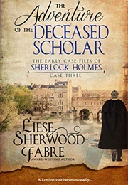 The Adventure of the Deceased Scholar (Liese Sherwood-Fabre)