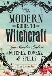 The Modern Guide to Witchcraft (Skye Alexander)