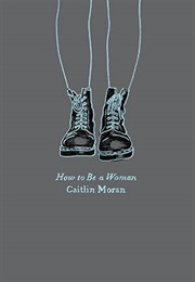 How to Be a Woman (Caitlin Moran)